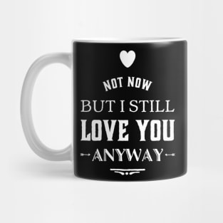 I Still Love You Anyway Mug